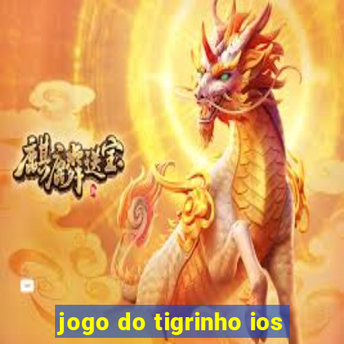 jogo do tigrinho ios